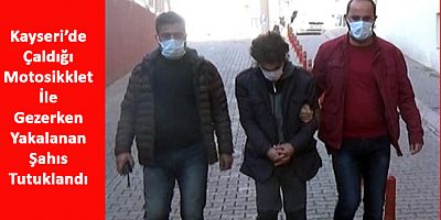 Kayseri'de Çaldığı Motosikletle Gezerken Yakalandı