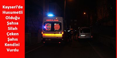 Kayseri'de, Kavga Sırasında Kendini Kazara Tabancayla Vurdu