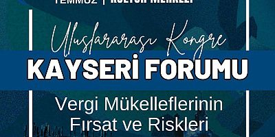 ‘Vergi Mükelleflerinin Fırsat ve Riskleri’ Konulu Kayseri Kongresi ve Forumu Gerçekleştirilecek