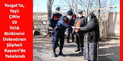Yozgat'ta, Yaşlı Çiftin 50 Yıllık Birikimini Dolandıran Şüpheli Yakalandı