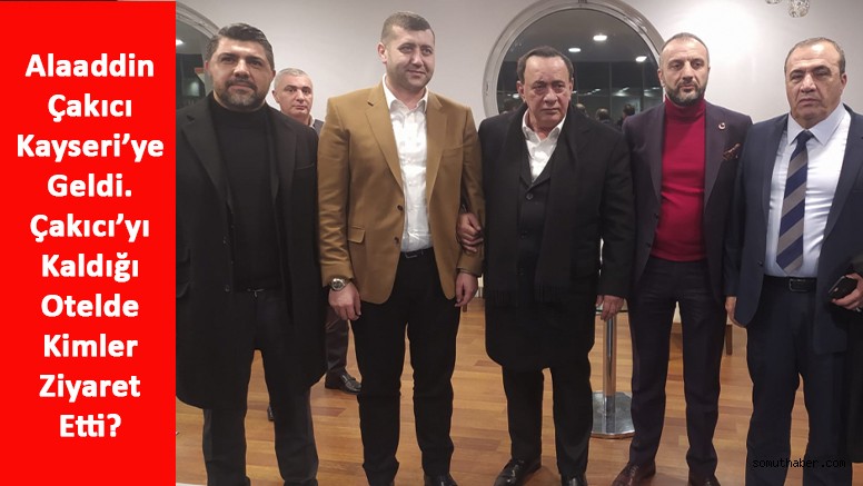 Alaattin Çakıcı Kayseri' ye Geldi, Ziyaretine Kimler Gitti?