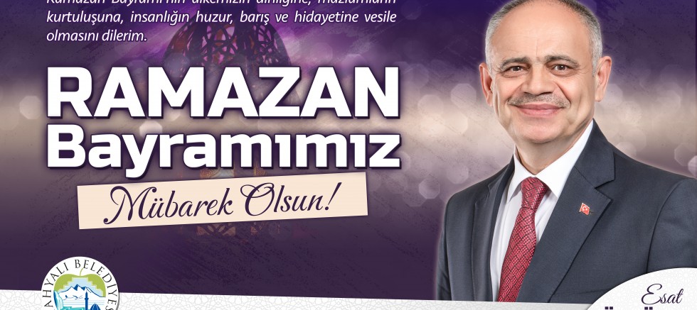 Başkan Esat Öztürk’ten Ramazan Bayramı Kutlama Mesajı