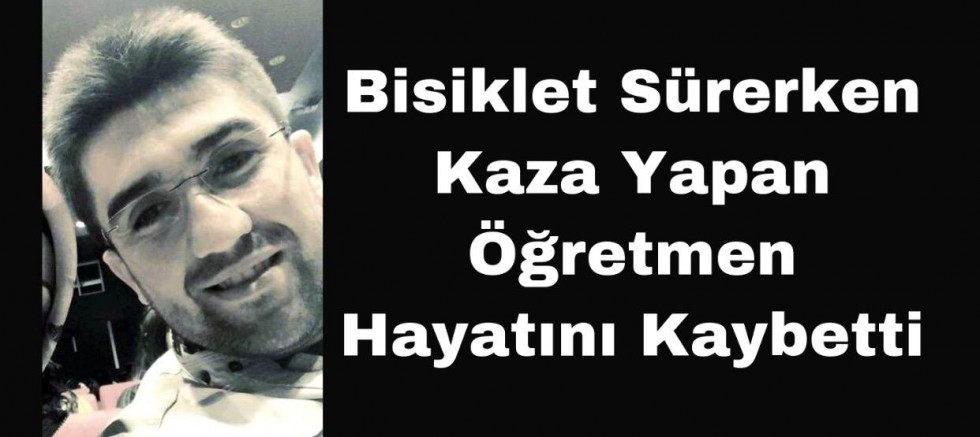 Bisiklet Sürerken Kaza Yapan Öğretmen Hayatını Kaybetti