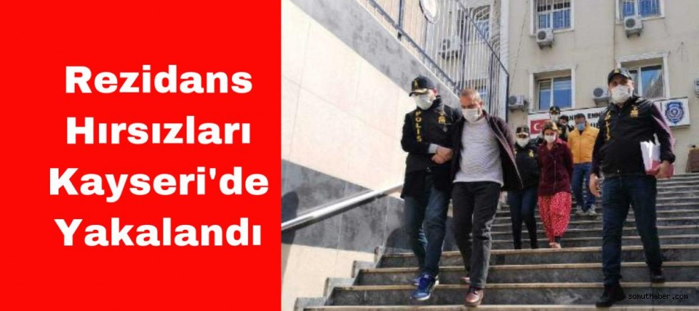 istanbul daki rezidans hirsizlari kayseri de yakalandi