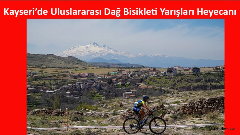 Kayseri’de Uluslararası Dağ Bisikleti Yarışları Heyecanı