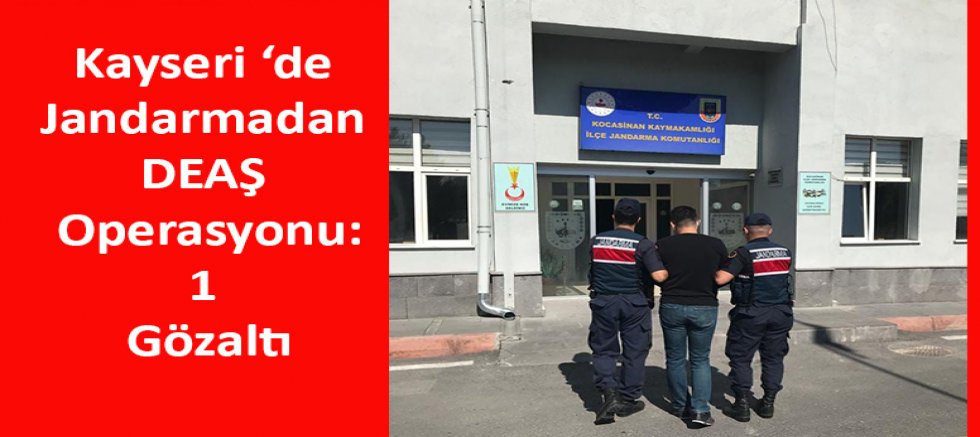 Kayseri ‘de Jandarmadan DEAŞ Operasyonu: 1 Gözaltı