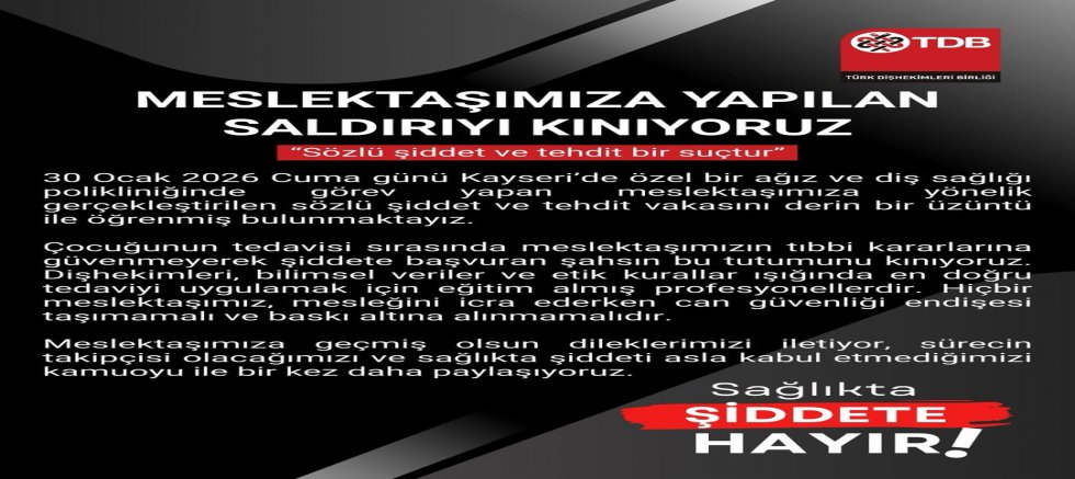 Türk Diş Hekimleri Birliği: Sözlü Şiddet ve Tehdit Bir Suçtur