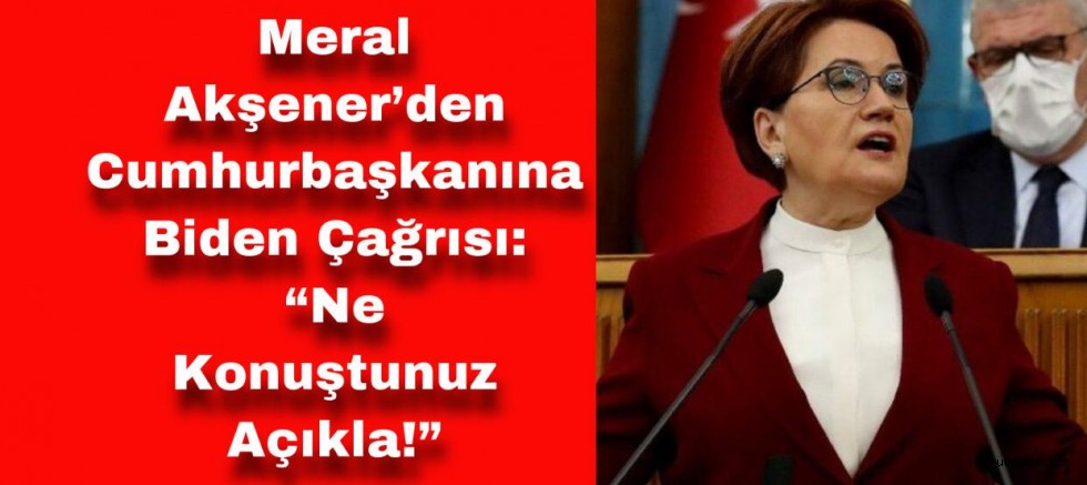Meral Akşener’den Erdoğan’a Biden Çağrısı