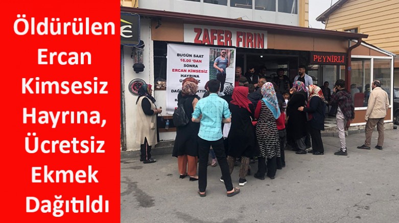 Öldürülen Ercan Kimsesiz Hayrına, Ücretsiz Ekmek Dağıtıldı