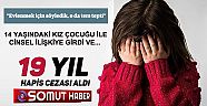 14 yaşındaki kız çocuğuna cinsel istismara 19 yıl 9 ay hapis