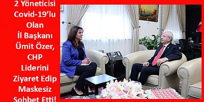 2 Yöneticisi Covid-19’lu Olan İl Başkanı Genel Başkanını Ziyaret Etti!