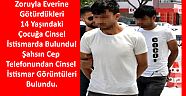 3 Şahıs 14 Yaşındaki Çocuğa Cinsel İstismardan Yakalandı!