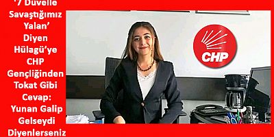 7 Düvelle Savaştığımız Yalan Diyen Hülagü’ye CHP Gençliğinden Tokat Gibi Cevap
