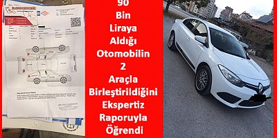 90 Bin Liraya Aldığı Otomobilin 2 Araçla Birleştirildiğini Ekspertiz Raporuyla Öğrendi