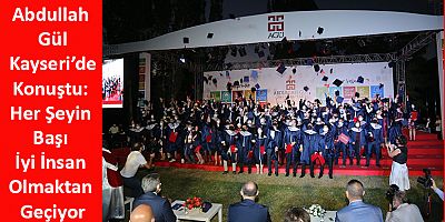 Abdullah Gül: Her Şeyin Başı İyi İnsan Olmaktan Geçiyor