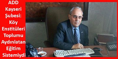 ADD Kayseri Şubesi: Köy Enstitüleri Toplumu Aydınlatan Eğitim Sistemiydi