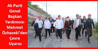 AK Parti Genel Başkan Yardımcısı Mehmet Özhaseki'den Çevre Uyarısı
