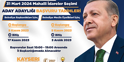 AK Parti Kayseri Teşkilatı Belediye Başkan Aday Adaylığı Başvurularını Kabul Ediyor