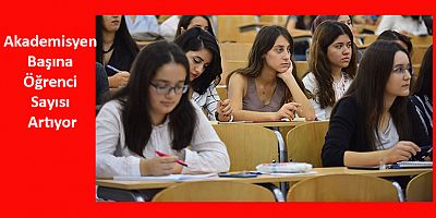 Akademisyen Başına Öğrenci Sayısı Artıyor