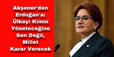 Akşener'den Erdoğan'a: 
