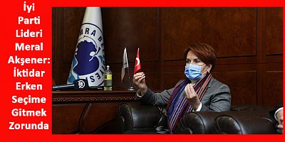 Akşener: İktidar Partisi Seçime Gitmek Mecburiyetinde Kalacak