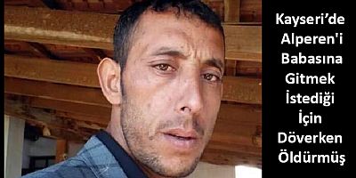 Alperen'i Babasına Gitmek İstediği İçin Döverken Öldürmüş