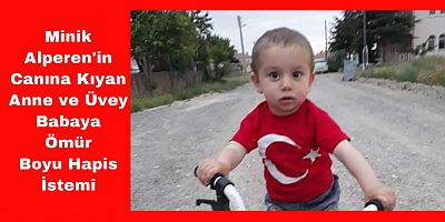 Alperen'i Döverek Öldüren Annesine ve Üvey Babasına Ağırlaştırılmış Müebbet İstemi