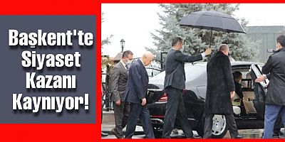 Ankara’da Yoğun Siyasi Trafik!