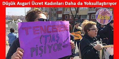 Asgari Ücret Kadınları Daha Da Yoksullaştırıyor