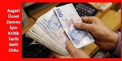 Asgari Ücret Zammı İçin Kritik Tarih Belli Oldu