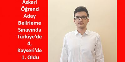 Askeri Öğrenci Aday Belirleme Sınavında Türkiye’de 4, Kayseri’de 1. Oldu