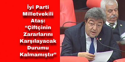 Ataş, Kayseri Çiftçisinin Yaşadığı Sorunları Meclis Gündemine Taşıdı