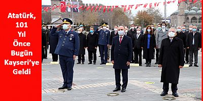 Atatürk'ün Kayseri'ye Gelişinin 101'nci Yılı Kutlandı