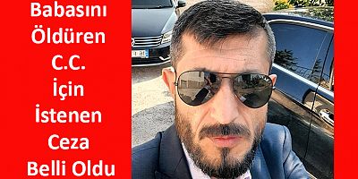 Babasını Öldüren C.C. İçin İstenen Ceza Belli Oldu