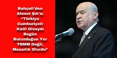 Bahçeli’den Milletvekili Ahmet Şık’a Sert Tepki: “Hain, Alçak, Soysuz…”