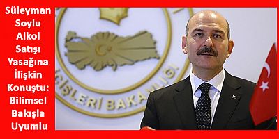 Bakan Soylu Alkol Satışı Yasağına İlişkin Konuştu
