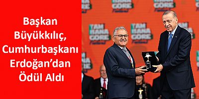 Başkan Büyükkılıç, Cumhurbaşkanı Erdoğan’dan Ödül Aldı