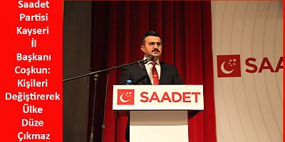 Başkan Coşkun: Kişileri Değiştirerek Ülke Düze Çıkmaz