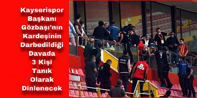Başkan Gözbaşı’nın Kardeşinin Darpedildiği Davada Tanıklar Dinlenecek