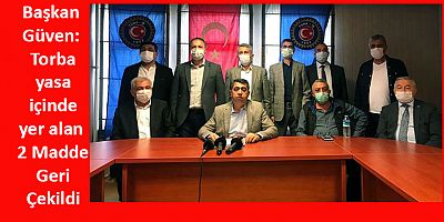 Başkan Güven: Torba yasa içinde yer alan 2 Madde Geri Çekildi