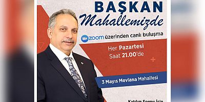 ‘Başkan Mahallemizde’ Zoom Toplantıları Başlıyor