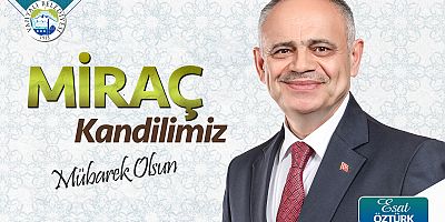Başkan Öztürk'ten Miraç Kandili Kutlama Mesajı
