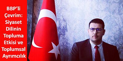 BBP’li Çevrim: Siyaset Dilinin Topluma Etkisi ve Toplumsal Ayrımcılık