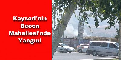 Becen Mahallesinde Yangın!
