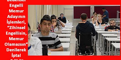 Bedensel Engelli Yurttaşın Atamasına ‘Zihinsel’ Engel