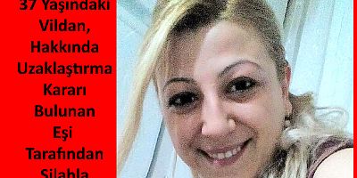 Bir Kadın Daha Uzaklaştırma Kararı Bulunan Eşince Öldürüldü!