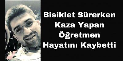 Bisiklet Sürerken Kaza Yapan Öğretmen Hayatını Kaybetti