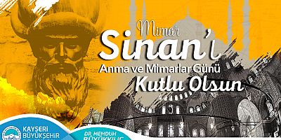 Büyükkılıç: “Mimar Sinan Hem Mimarlığa Hem de İnsanlığa Işık Oldu”
