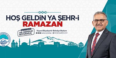 Büyükkılıç: Şehr-İ Ramazan Gönlümüze, Şehrimize Hoş Geldi, Safa Geldi