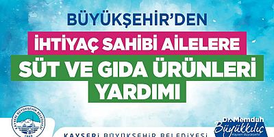 Büyükşehir'in İhtiyaç Sahibi Ailelere Süt ve Gıda Ürünleri Yardımı Talep Başvuruları Başladı